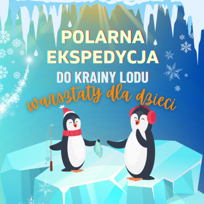 Polarna ekspedycja do krainy lodu-program zimowych warsztatów dla dzieci 5-10 lat